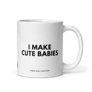I MAKE CUTE BABIES